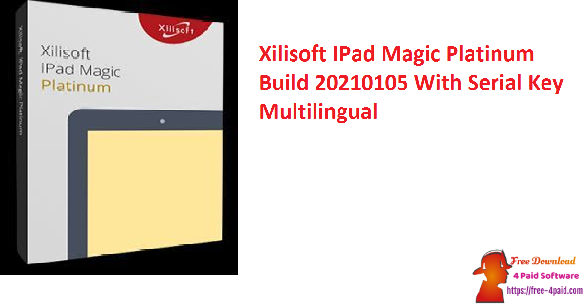 Xilisoft IPad Magic Platinum Build 20210105 With Serial Key Multilingual