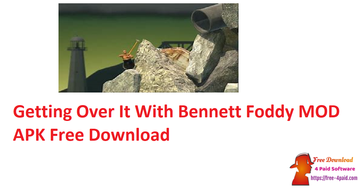 Getting Over It With Bennett Foddy MOD APK Free Download