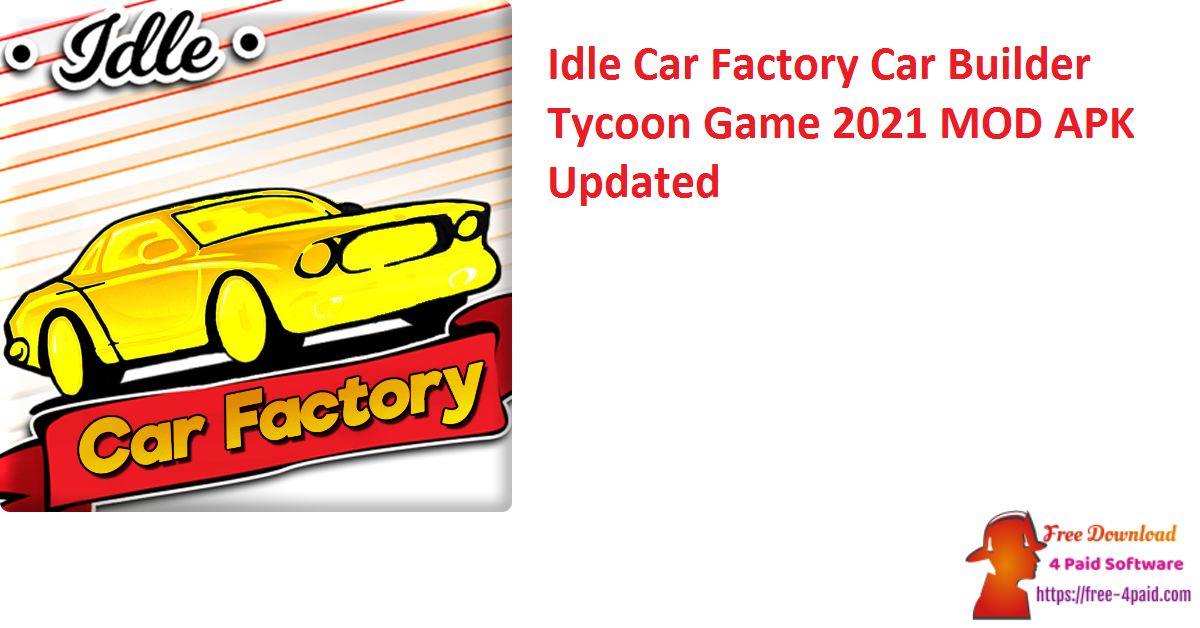 Idle Car Factory Car Builder Tycoon Game 2021 MOD APK Updated