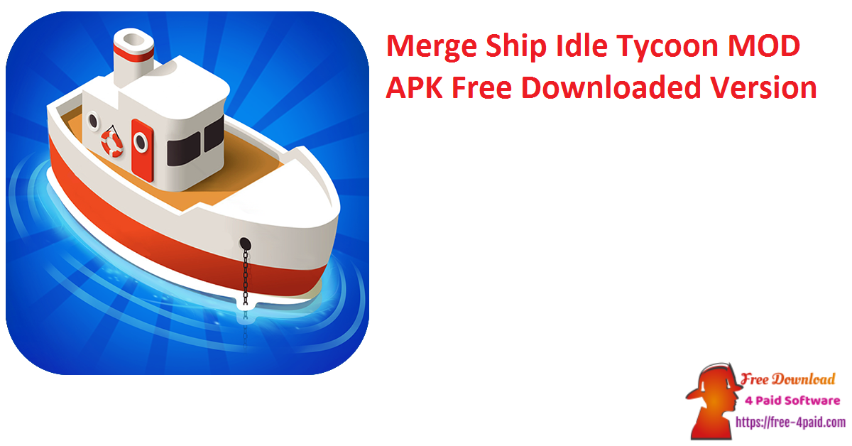 Merge Ship Idle Tycoon MOD APK Free Downloaded Version