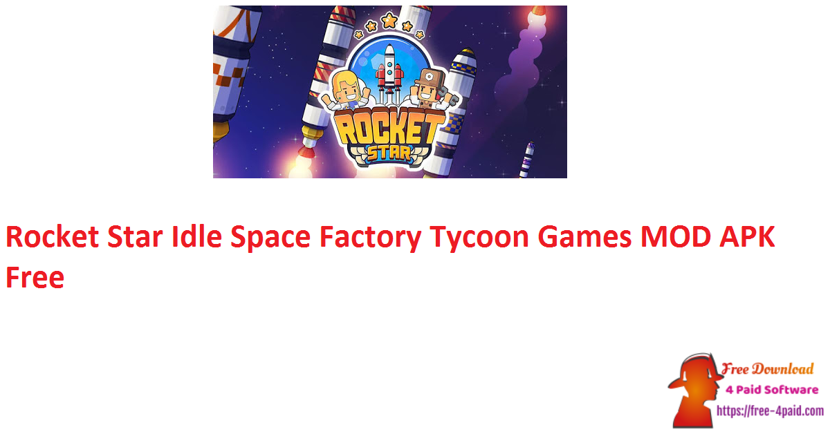 Rocket Star Idle Space Factory Tycoon Games MOD APK Free