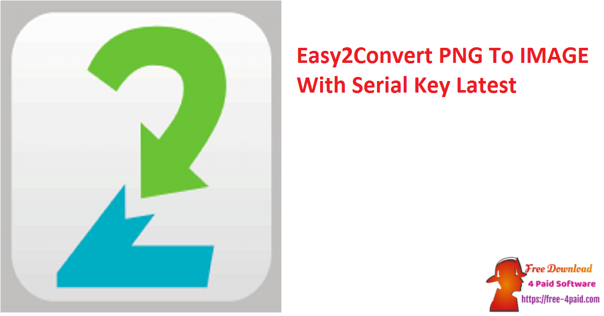 Easy2Convert PNG To IMAGE With Serial Key Latest