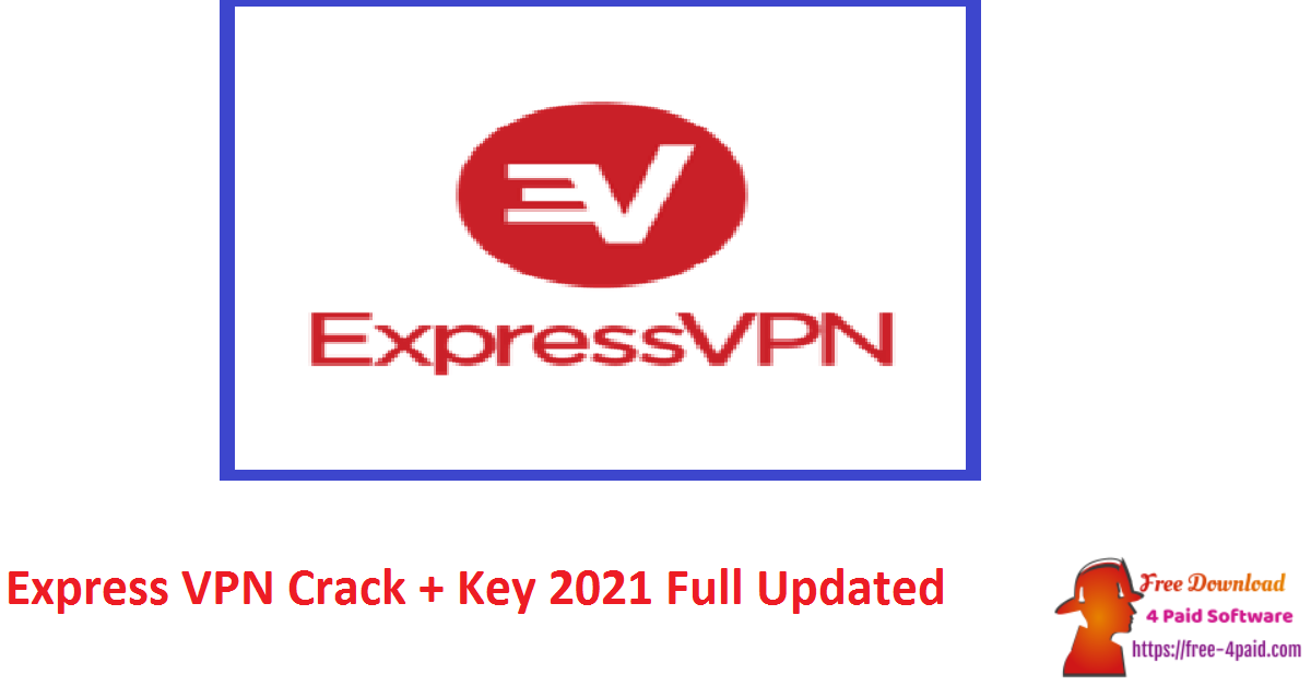 Express VPN Crack + Key 2021 Full Updated