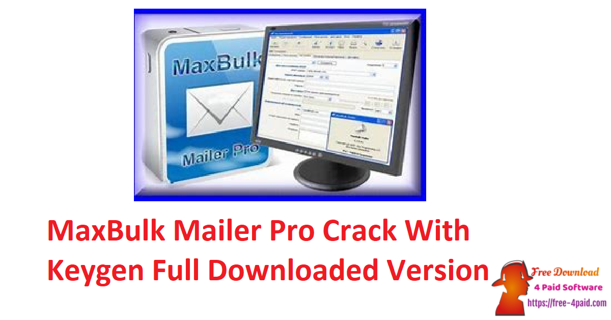 MaxBulk Mailer Pro Crack With Keygen Full Downloaded Version