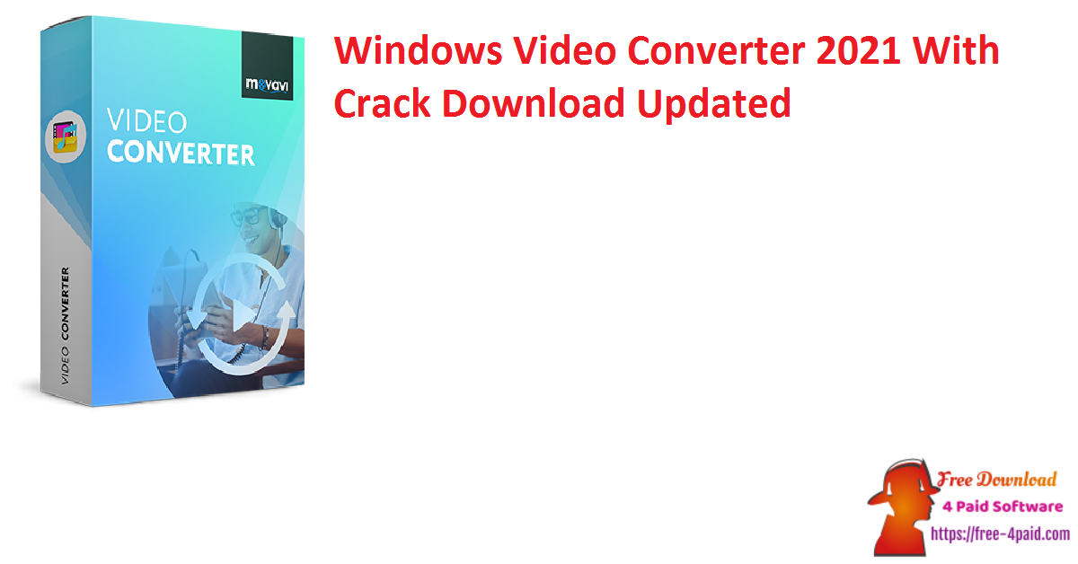 Windows Video Converter 2021 With Crack Download Updated