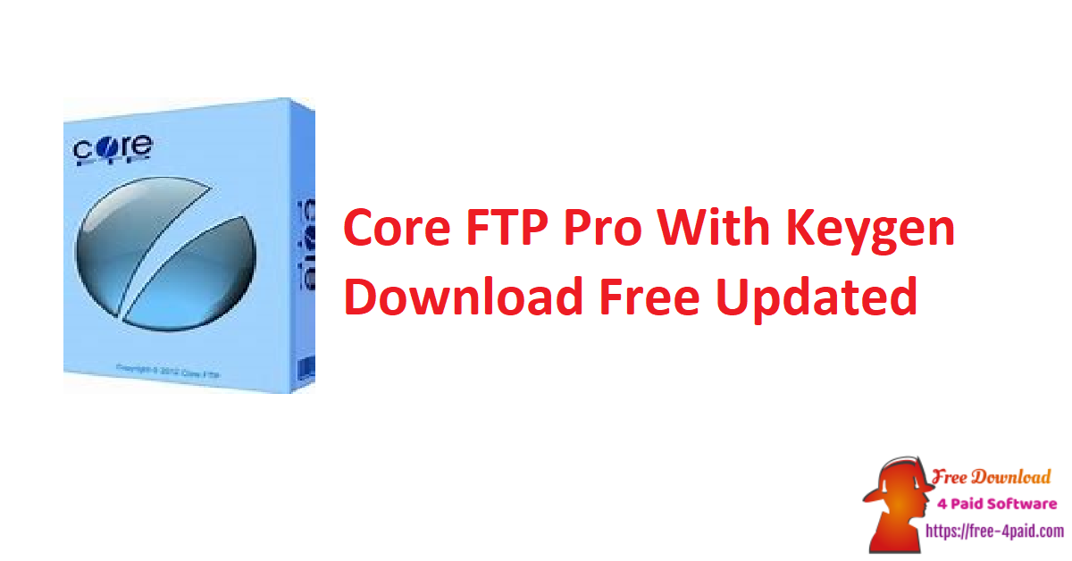 Core FTP Pro With Keygen Download Free Updated