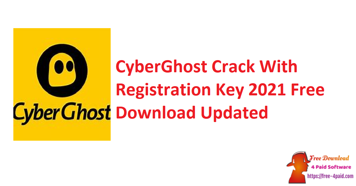CyberGhost Crack With Registration Key 2021 Free Download Updated