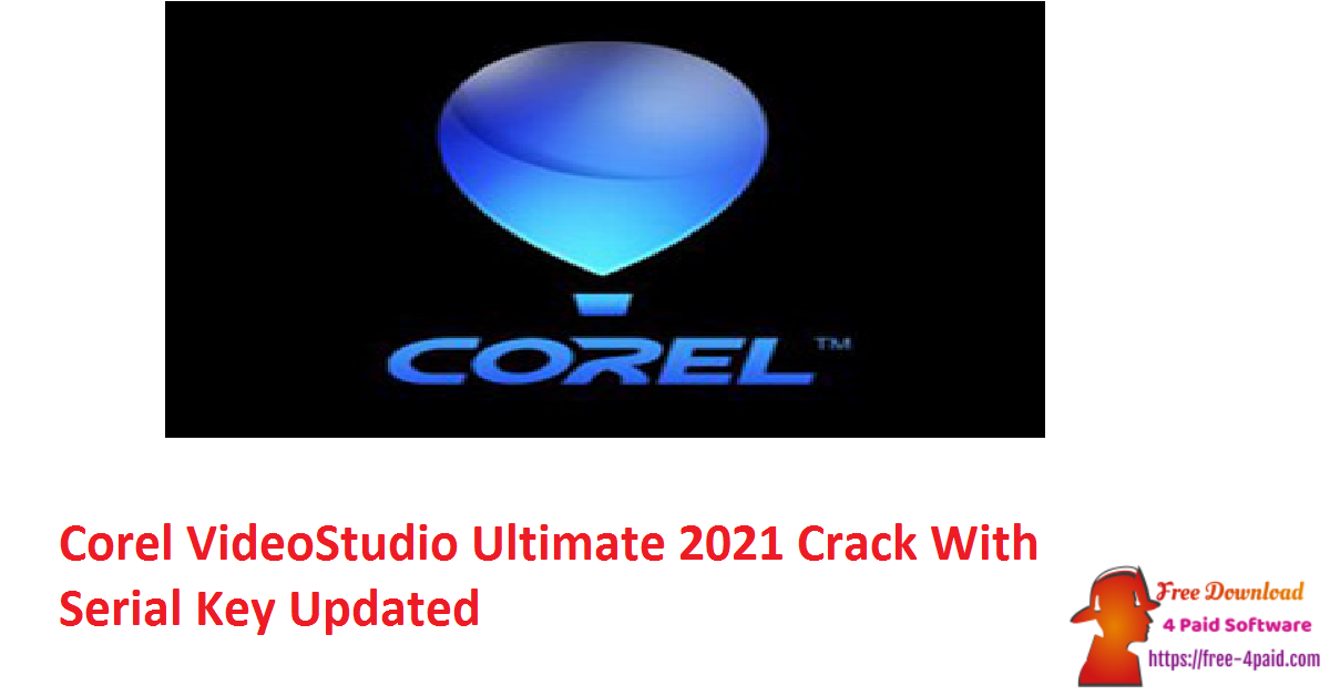 Corel VideoStudio Ultimate 2021 Crack With Serial Key Updated