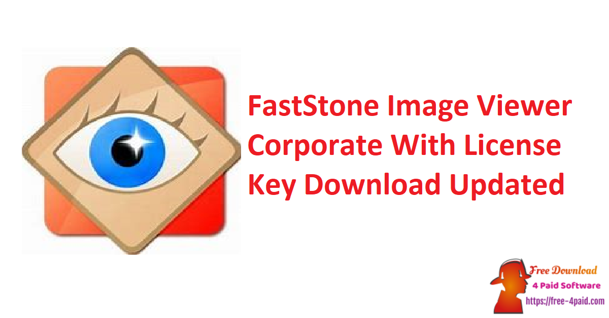 FastStone Image Viewer Corporate With License Key Download Updated