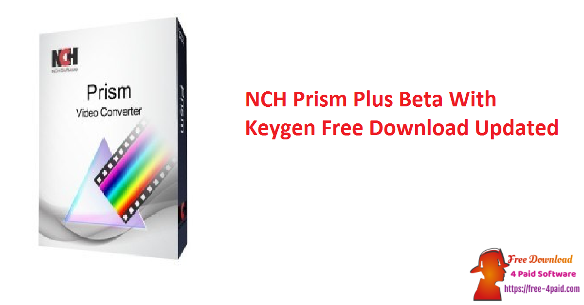 NCH Prism Plus Beta With Keygen Free Download Updated