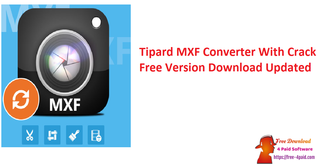Tipard MXF Converter With Crack Free Version Download Updated