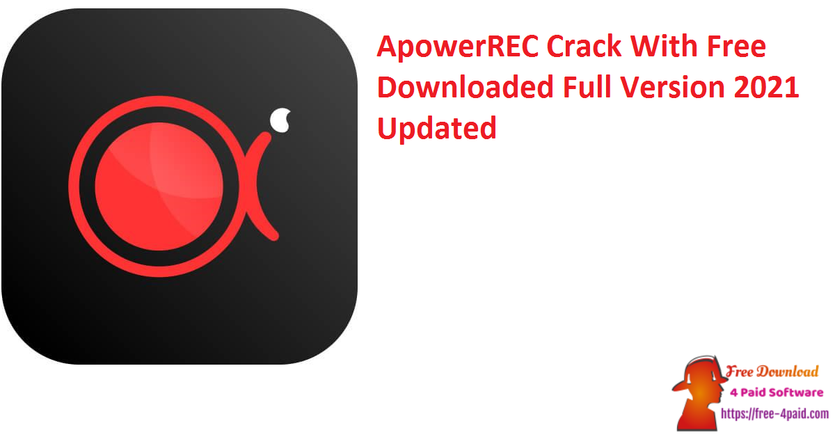 ApowerREC Crack With Free Downloaded Full Version 2021 Updated