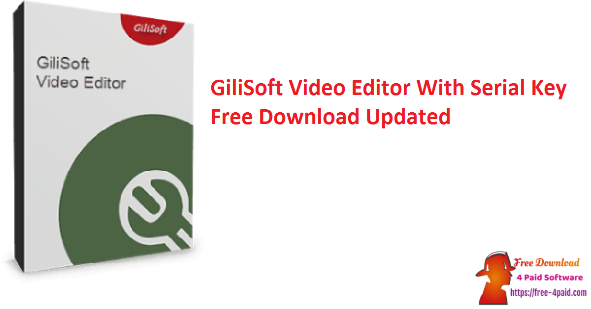 GiliSoft Video Editor With Serial Key Free Download Updated