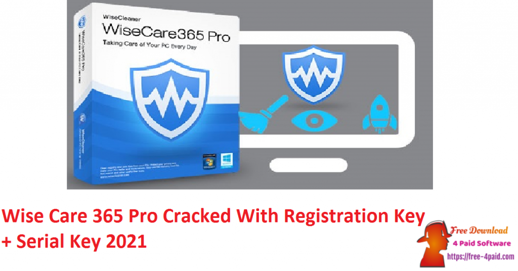 Wise Care 365 Pro Cracked With Registration Key + Serial Key 2021