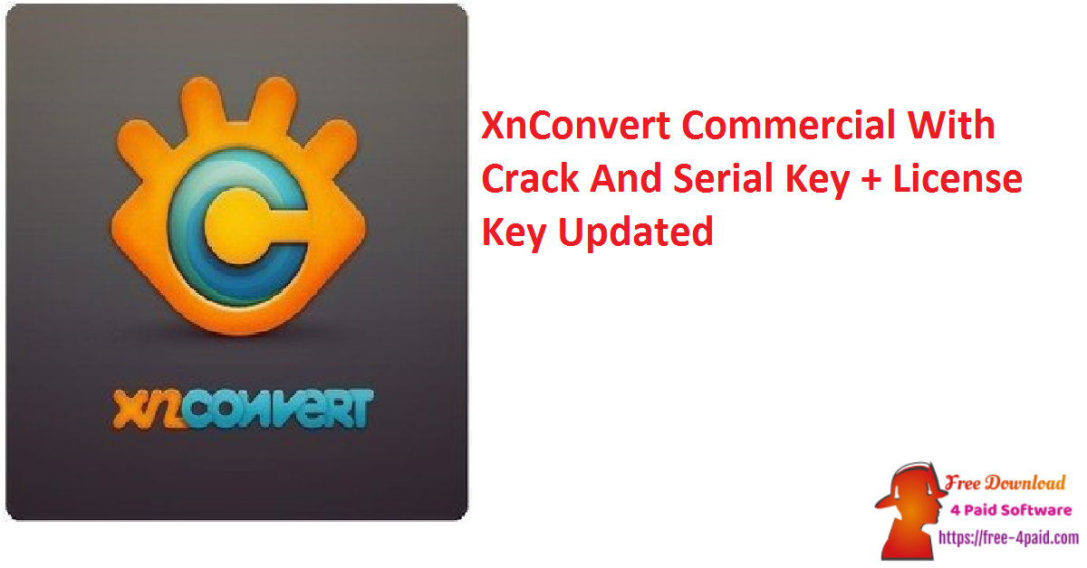 XnConvert Commercial With Crack And Serial Key + License Key Updated
