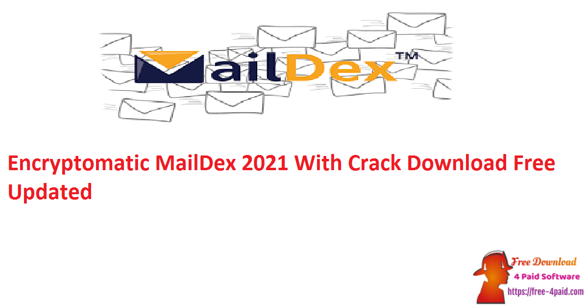 Encryptomatic MailDex 2021 With Crack Download Free Updated