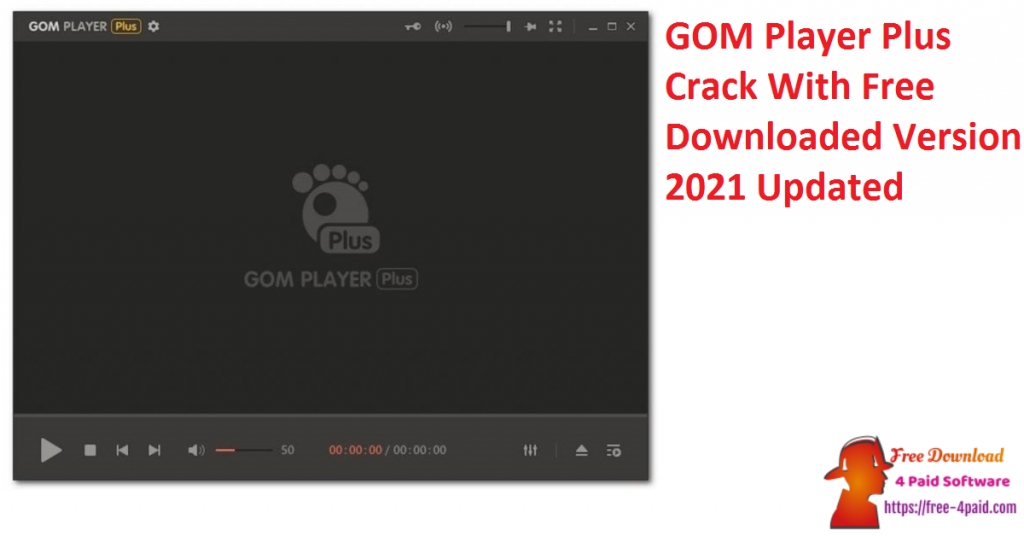 GOM Player Plus Crack With Free Downloaded Version 2021 Updated
