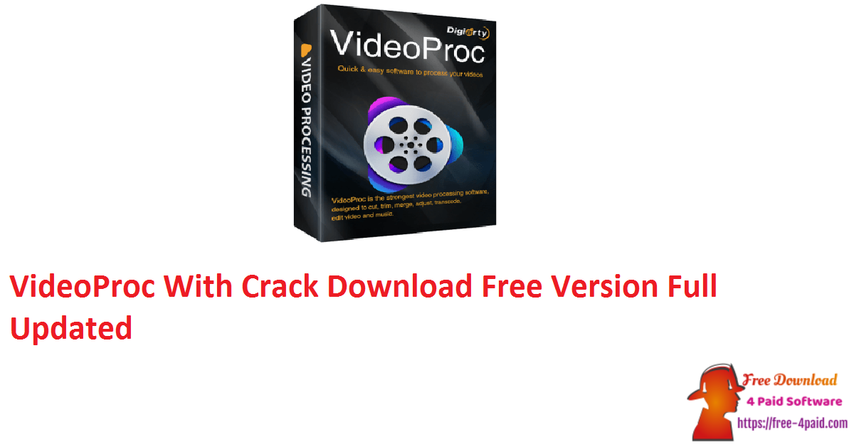 VideoProc With Crack Download Free Version Full Updated