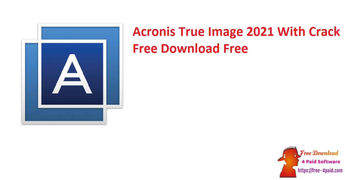 Acronis True Image 2021 With Crack Free Download Free