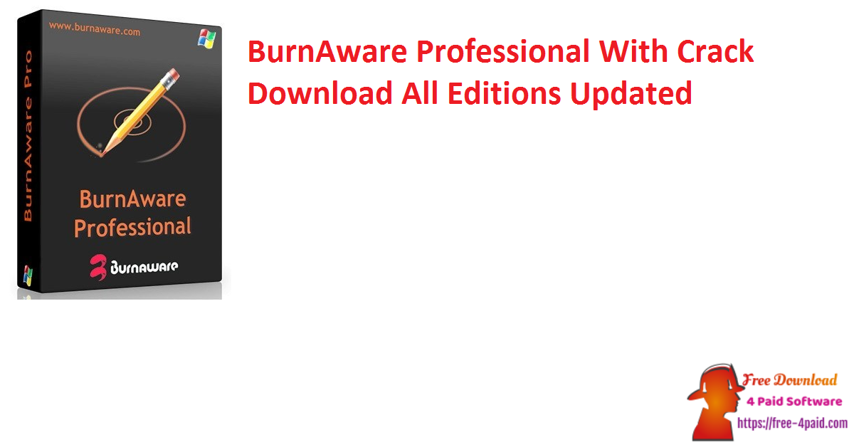 BurnAware Professional With Crack Download All Editions Updated