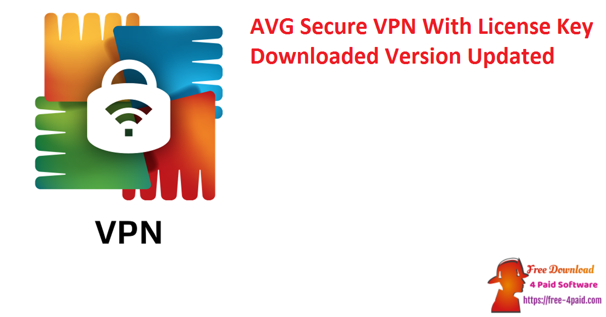 AVG Secure VPN With License Key Downloaded Version Updated