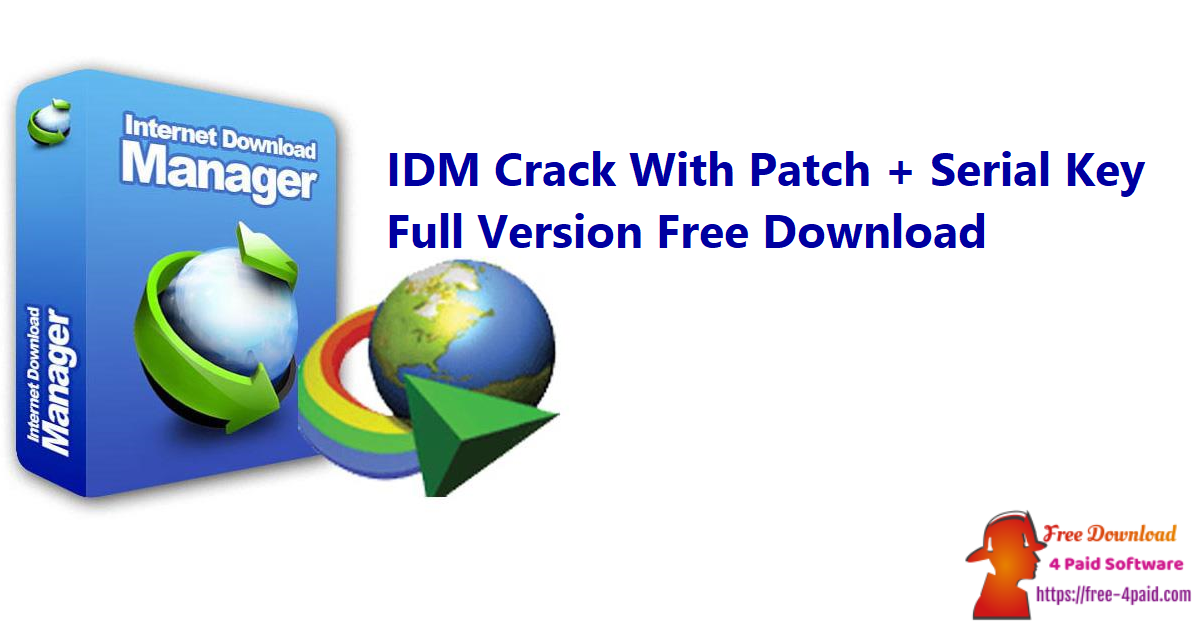 IDM Crack With Patch + Serial Key Full Version Free Download