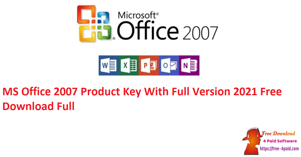 MS Office 2007 Product Key With Full Version 2021 Free Download Full
